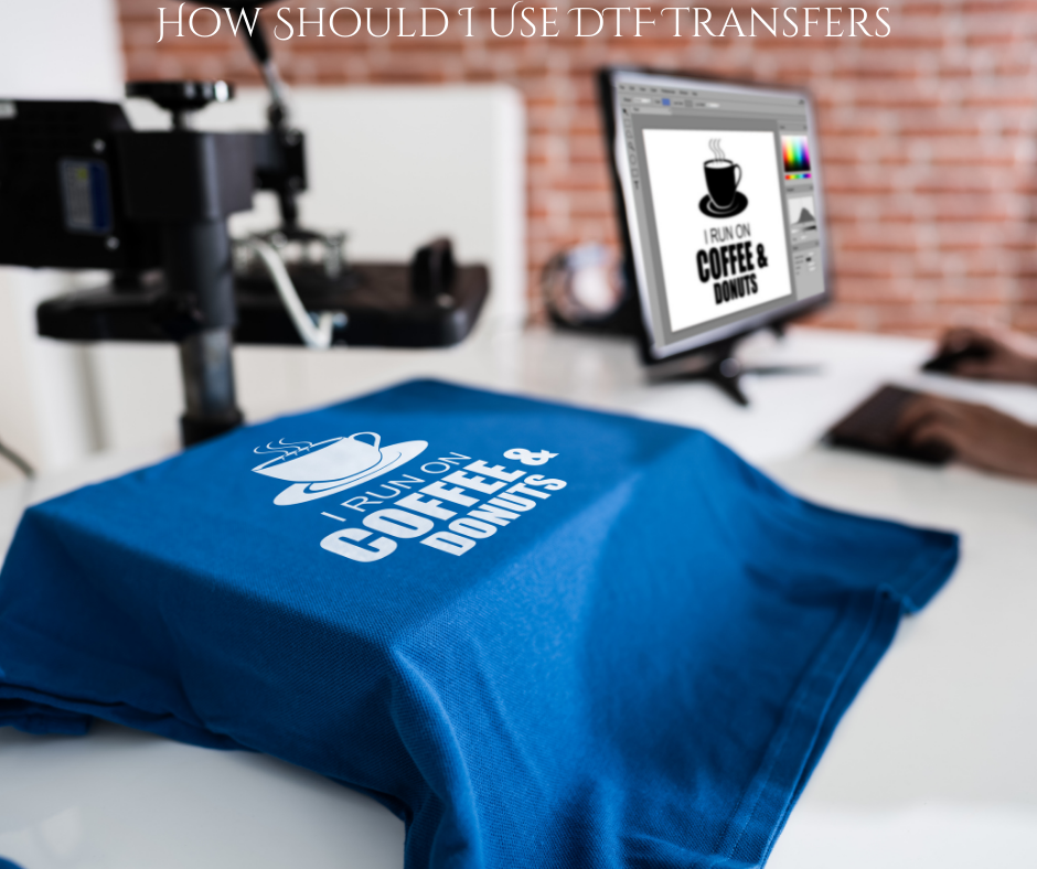 How should I use DTF transfers?